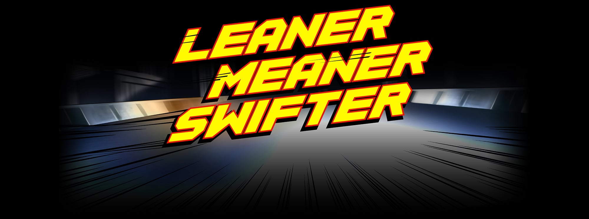 Leaner Meaner Swifter